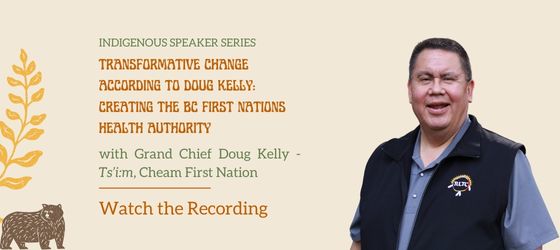 Recording: Transformative Change According to Doug Kelly: Creating the BC First Nations Health Authority