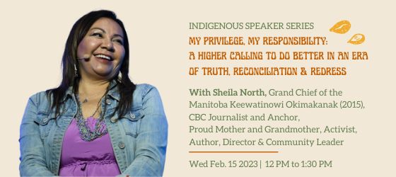 Sheila North smiling wearing a microphone. Text: Indigenous Speaker Series, My Privilege, My Responsibility: A Higher Calling to Do Better in an Era of Truth, Reconciliation & Redress with Sheila North, Wednesday February 15 2023, 12 to 1:30 pm