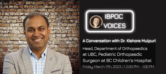 Dr. Kishore Mulpuri in front of a brick wall background, text: IBPOC Voices, A Conversation with Dr. Kishore Mulpuri, Head, Department of Orthopaedics at UBC, Pediatric Orthopaedic Surgeon at BC Children’s Hospital, Friday March 17 2023, 12 to 1 pm