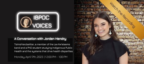IBPOC Voices, A Conversation with Jorden Hendry, Monday April 17 2023, 12 to 1 pm. Watch the recording