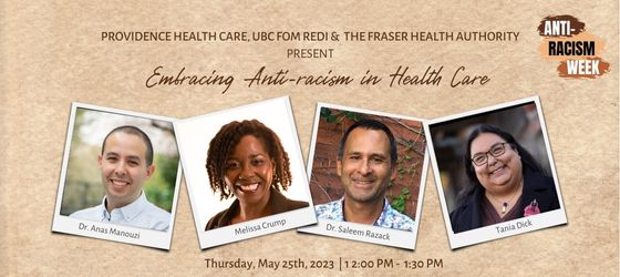 Providence Health Care, UBC FOM REDI & the Fraser Health Authority present Embracing Anti-racism in Health Care, Thursday May 25, 2023 12 to 1:30 pm