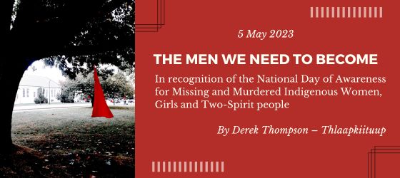 Black and white photo of a tree with a red dress hanging from its branches. Text: 5 May 2023, The Men We Need To Become. In recognition of the National Day of Awareness for Missing and Murdered Indigenous Women, Girls and Two-Spirit people, by Derek Thompson - Thlaapkiituup
